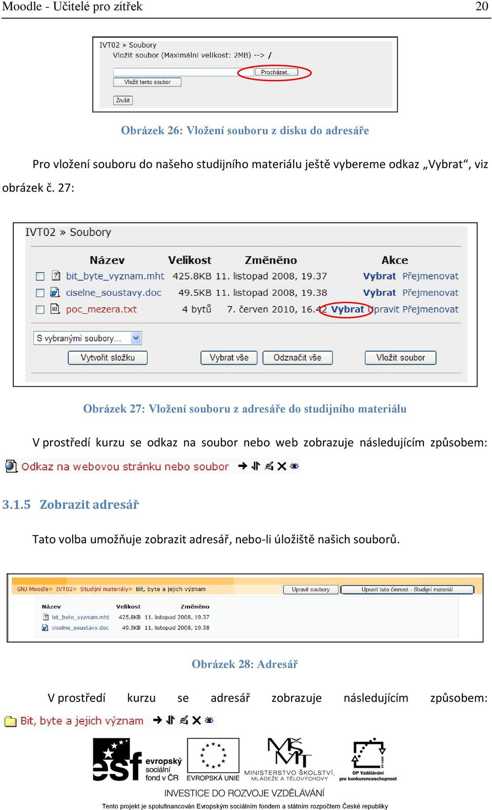 27: Obrázek 27: Vložení souboru z adresáře do studijního materiálu V prostředí kurzu se odkaz na soubor nebo web zobrazuje