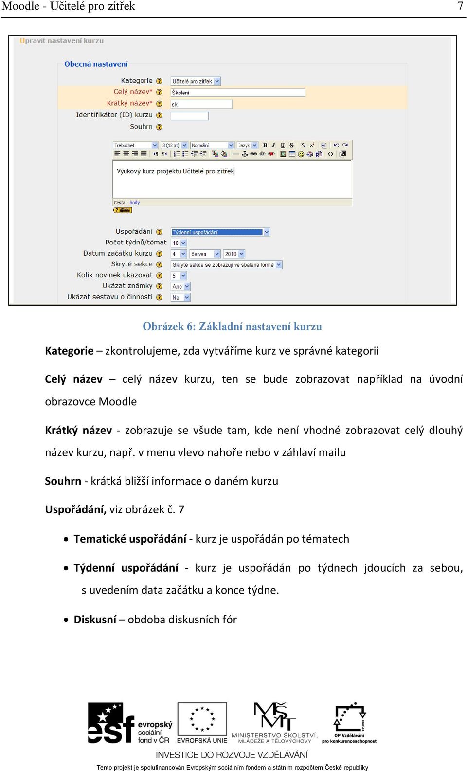 kurzu, např. v menu vlevo nahoře nebo v záhlaví mailu Souhrn - krátká bližší informace o daném kurzu Uspořádání, viz obrázek č.