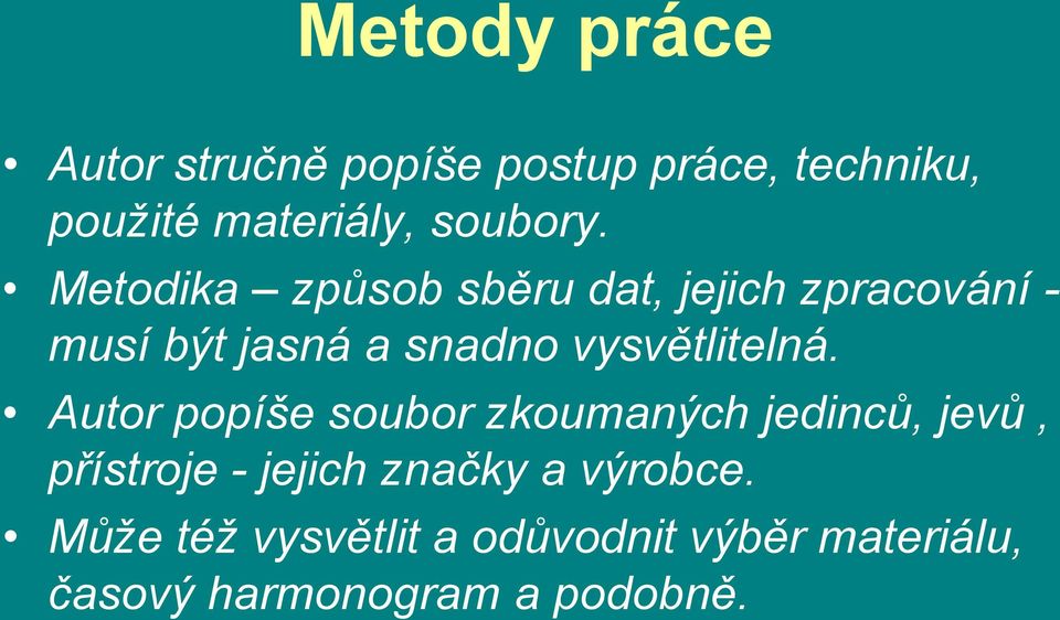 Metodika způsob sběru dat, jejich zpracování - musí být jasná a snadno