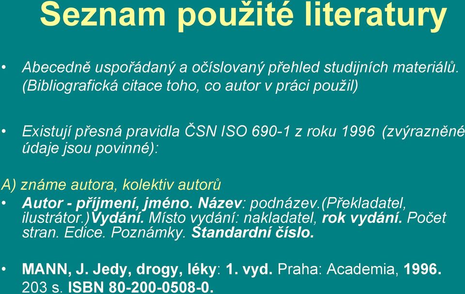 jsou povinné): A) známe autora, kolektiv autorů Autor - příjmení, jméno. Název: podnázev.(překladatel, ilustrátor.)vydání.