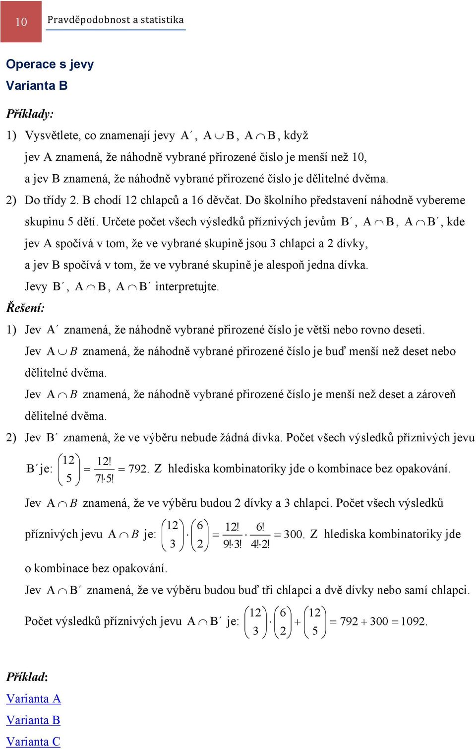 Určete počet všech výsledků příznivých jevům B, A B, A B, kde jev A spočívá v tom, že ve vybrané skupině jsou chlapci a 2 dívky, a jev B spočívá v tom, že ve vybrané skupině je alespoň jedna dívka.