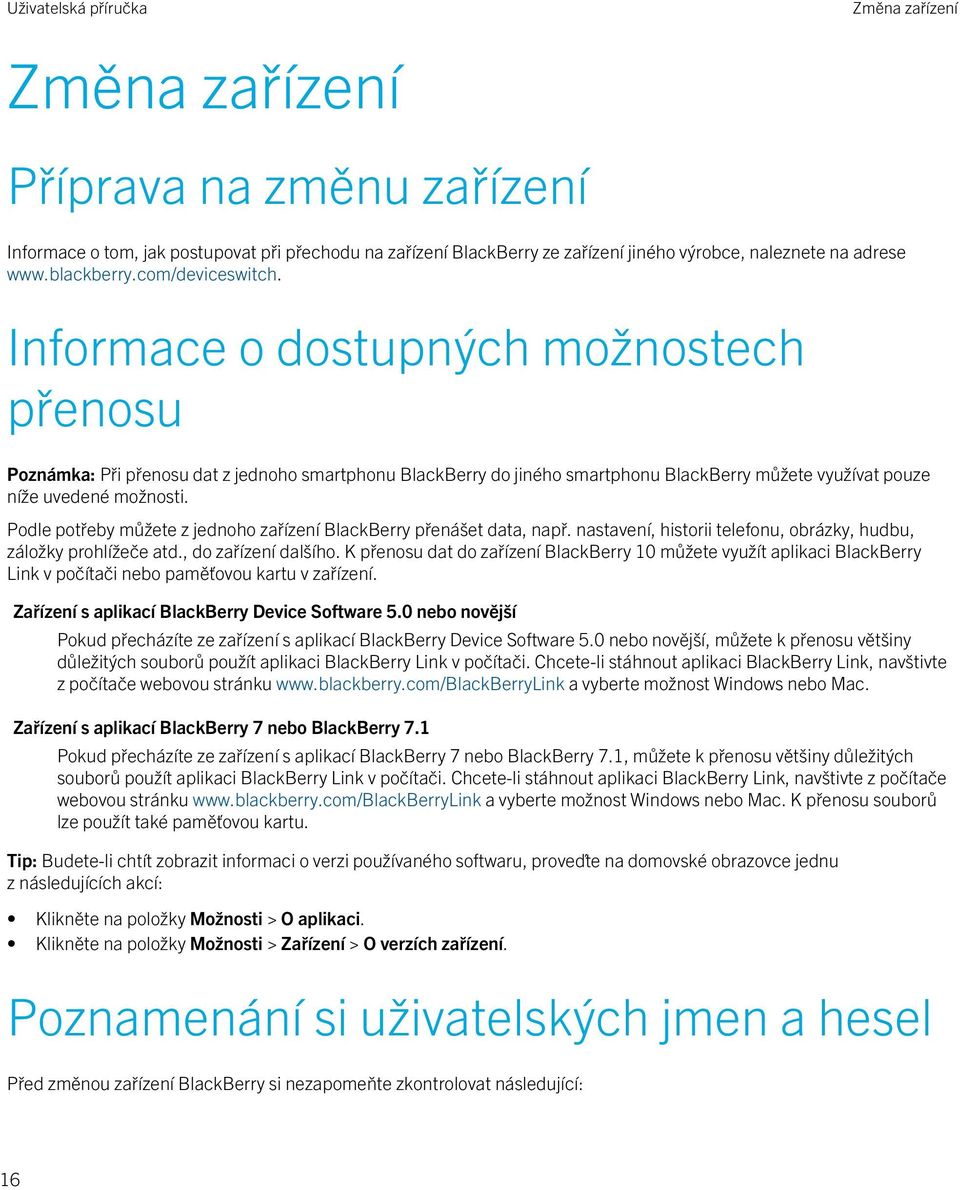 Podle potřeby můžete z jednoho zařízení BlackBerry přenášet data, např. nastavení, historii telefonu, obrázky, hudbu, záložky prohlížeče atd., do zařízení dalšího.
