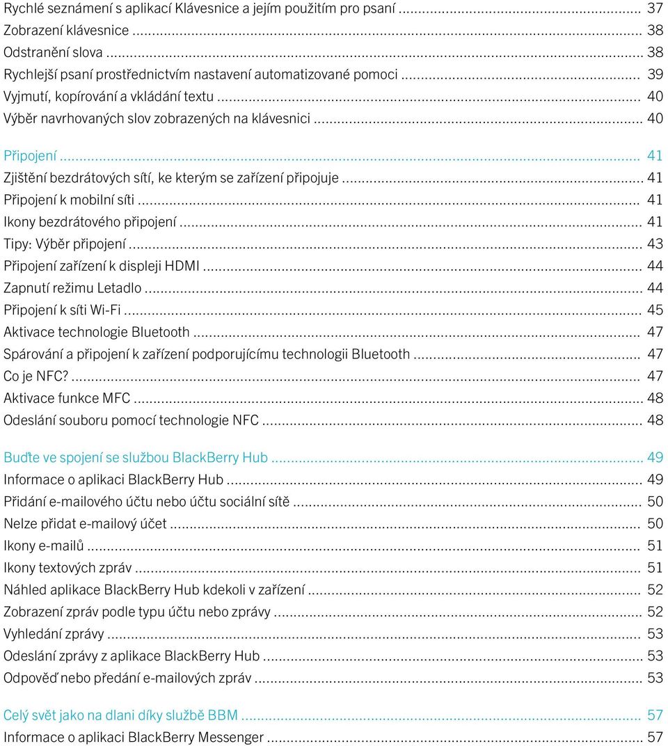 .. 41 Připojení k mobilní síti... 41 Ikony bezdrátového připojení... 41 Tipy: Výběr připojení... 43 Připojení zařízení k displeji HDMI... 44 Zapnutí režimu Letadlo... 44 Připojení k síti Wi-Fi.