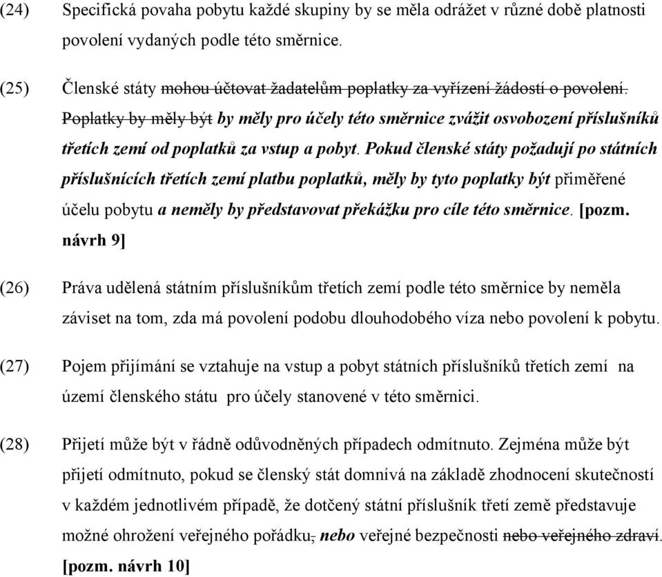 Poplatky by měly být by měly pro účely této směrnice zvážit osvobození příslušníků třetích zemí od poplatků za vstup a pobyt.