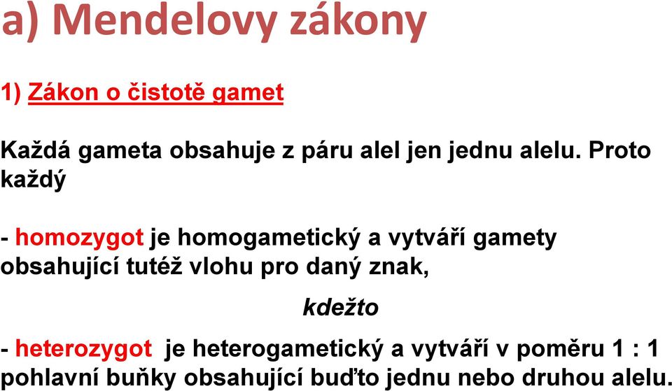 Proto každý - homozygot je homogametický a vytváří gamety obsahující tutéž