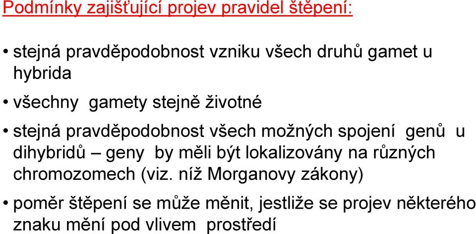 genů u dihybridů geny by měli být lokalizovány na různých chromozomech (viz.