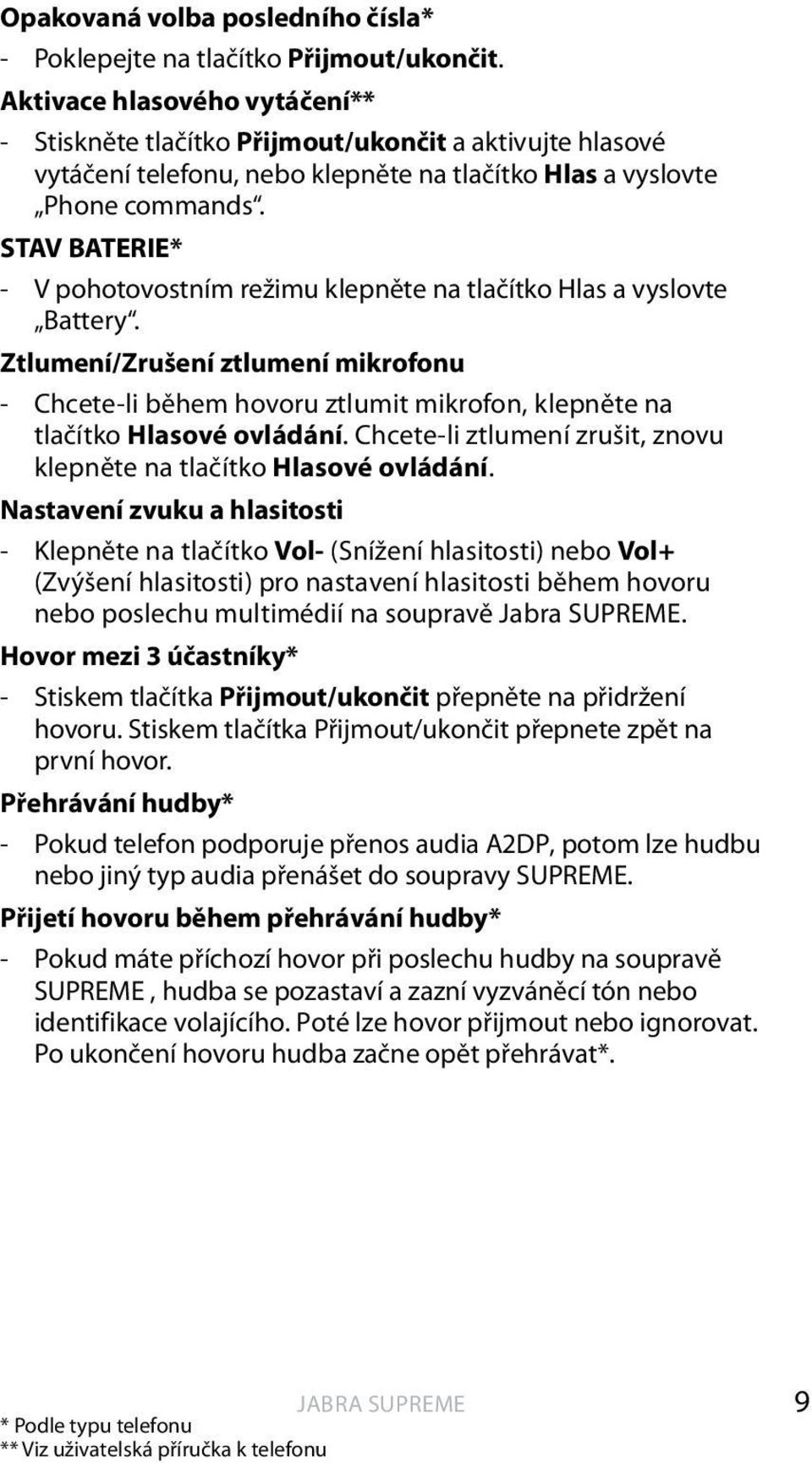 STAV BATERIE* - V pohotovostním režimu klepněte na tlačítko Hlas a vyslovte Battery.