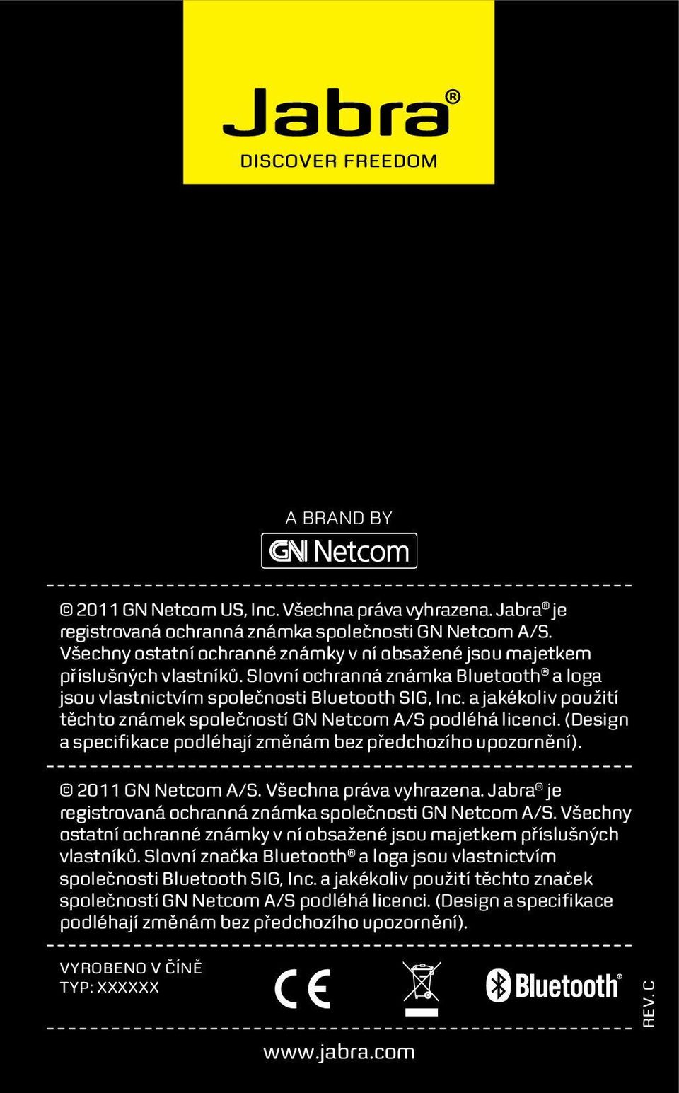 (Design a specifikace podléhají změnám bez předchozího upozornění). 2011 GN Netcom A/S. Všechna práva vyhrazena. Jabra je registrovaná ochranná známka společnosti GN Netcom A/S.