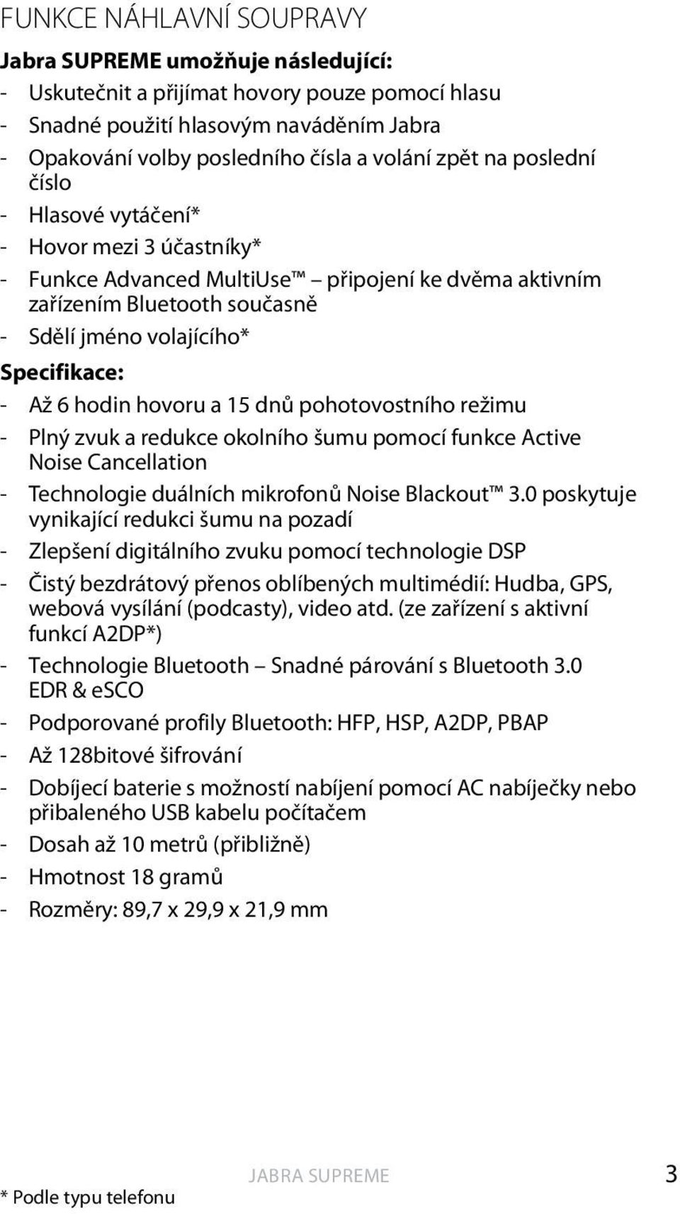 dnů pohotovostního režimu - Plný zvuk a redukce okolního šumu pomocí funkce Active Noise Cancellation - Technologie duálních mikrofonů Noise Blackout 3.
