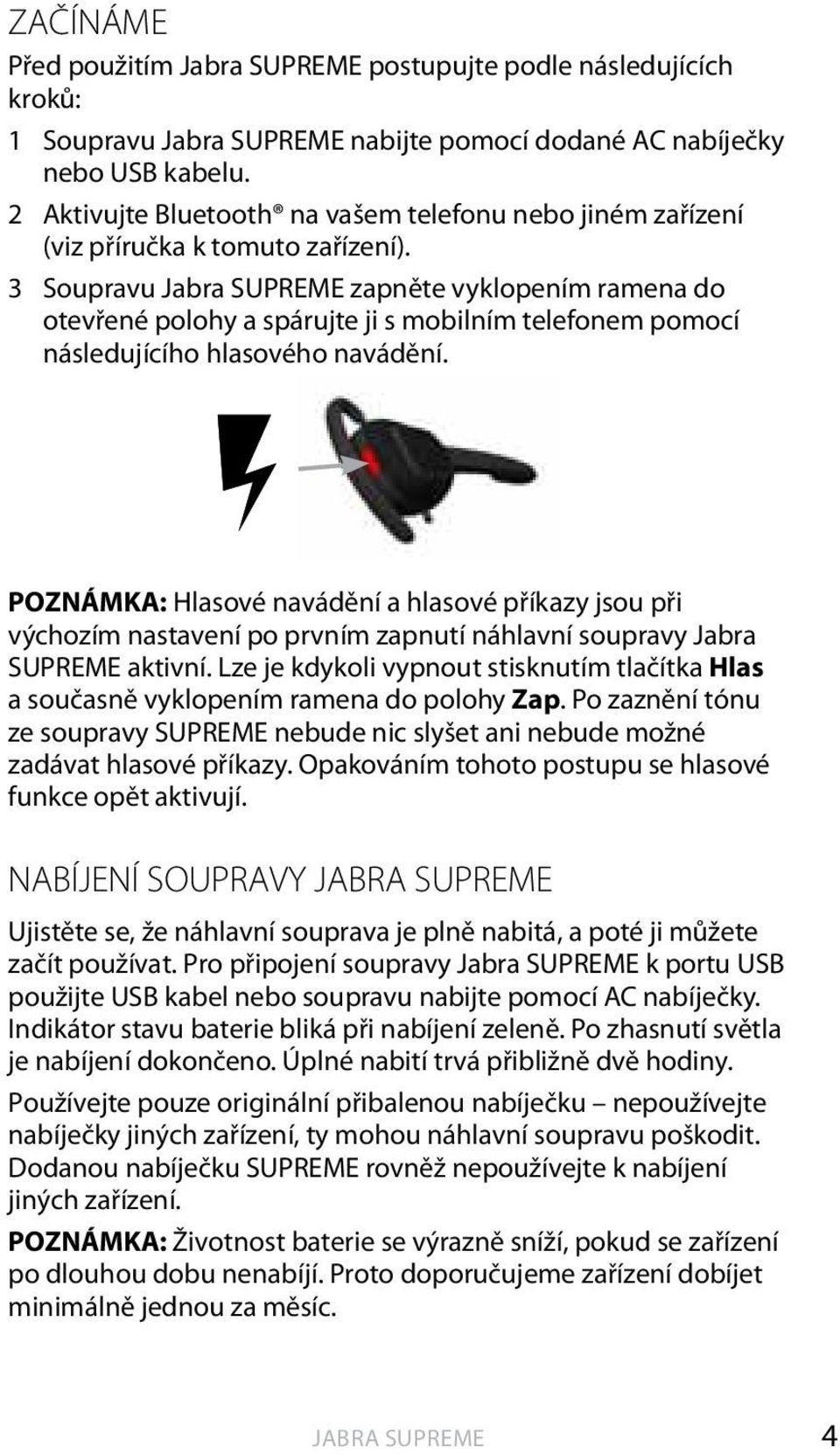 3 Soupravu zapněte vyklopením ramena do otevřené polohy a spárujte ji s mobilním telefonem pomocí následujícího hlasového navádění.
