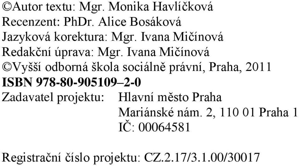 Ivana Mičínová Vyšší odborná škola sociálně právní, Praha, 2011 ISBN 978-80-905109 2-0