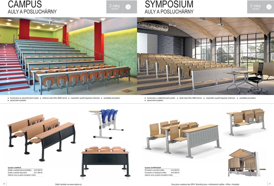 Sedák a opěrák buková překližka od 6 500 Kč Sedák a opěrák čalouněný od 7 200 Kč (řádové ceny za jedno kompletní místo) Systém SYMPOSIUM Provedení s pevnými stolky od 4 950 Kč