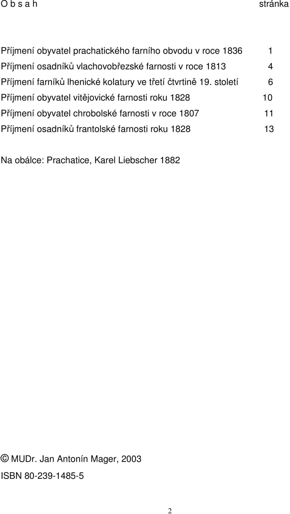 století 6 Příjmení obyvatel vitějovické farnosti roku 1828 10 Příjmení obyvatel chrobolské farnosti v roce 1807