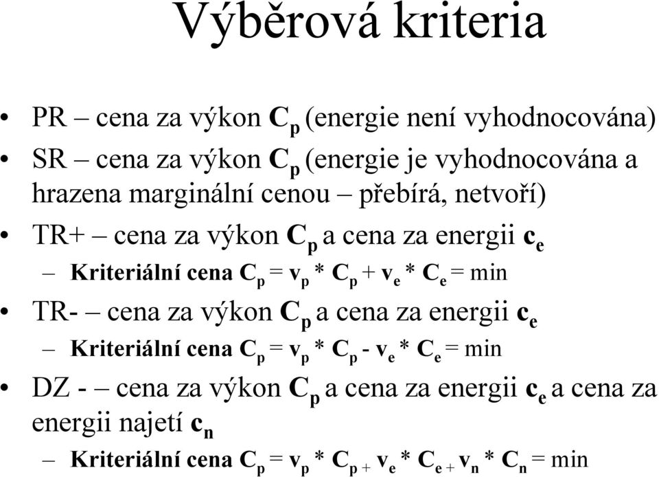 v e * C e = min TR- cena za výkon C p a cena za energii c e Kriteriální cena C p = v p * C p - v e * C e = min DZ - cena