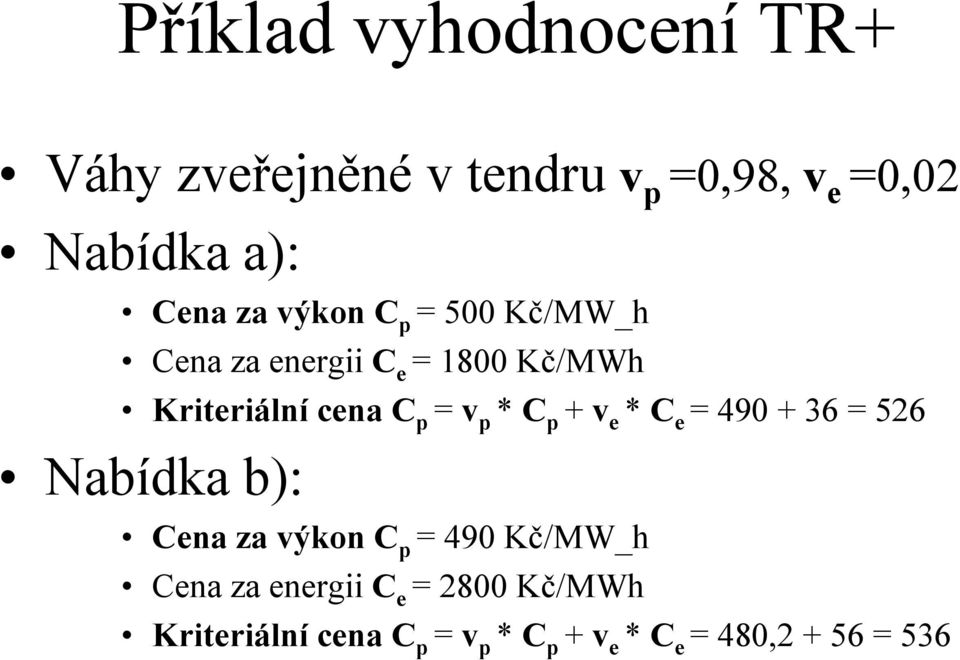 * C p + v e * C e = 490 + 36 = 526 Nabídka b): Cena za výkon C p = 490 Kč/MW_h Cena za