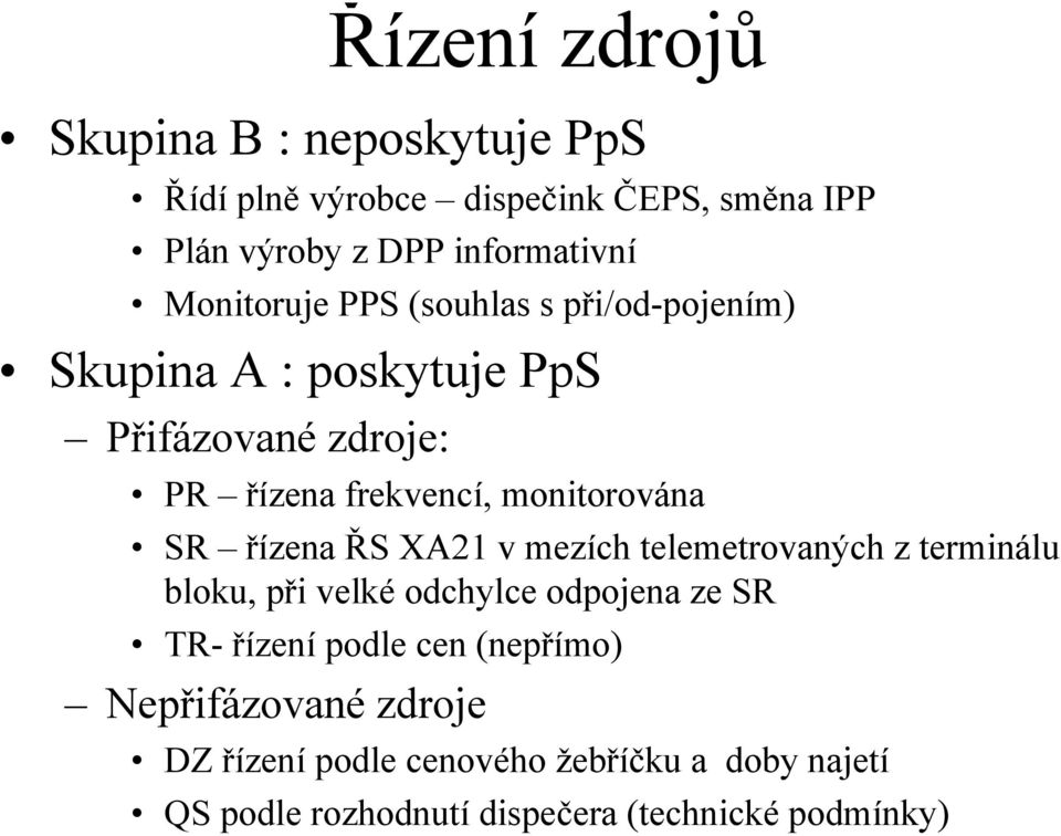 monitorována SR řízena ŘS XA21 v mezích telemetrovaných z terminálu bloku, při velké odchylce odpojena ze SR TR-řízení