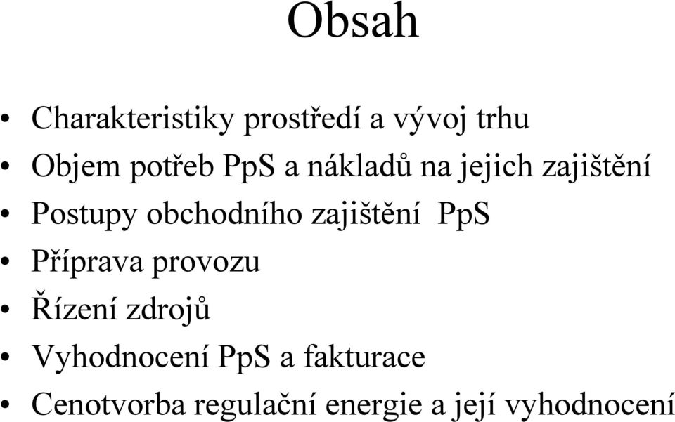 zajištění PpS Příprava provozu Řízení zdrojů Vyhodnocení