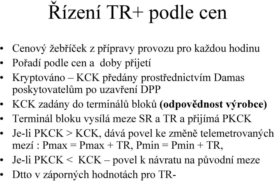 (odpovědnost výrobce) Terminál bloku vysílá meze SR a TR a přijímá PKCK Je-li PKCK > KCK, dává povel ke změně