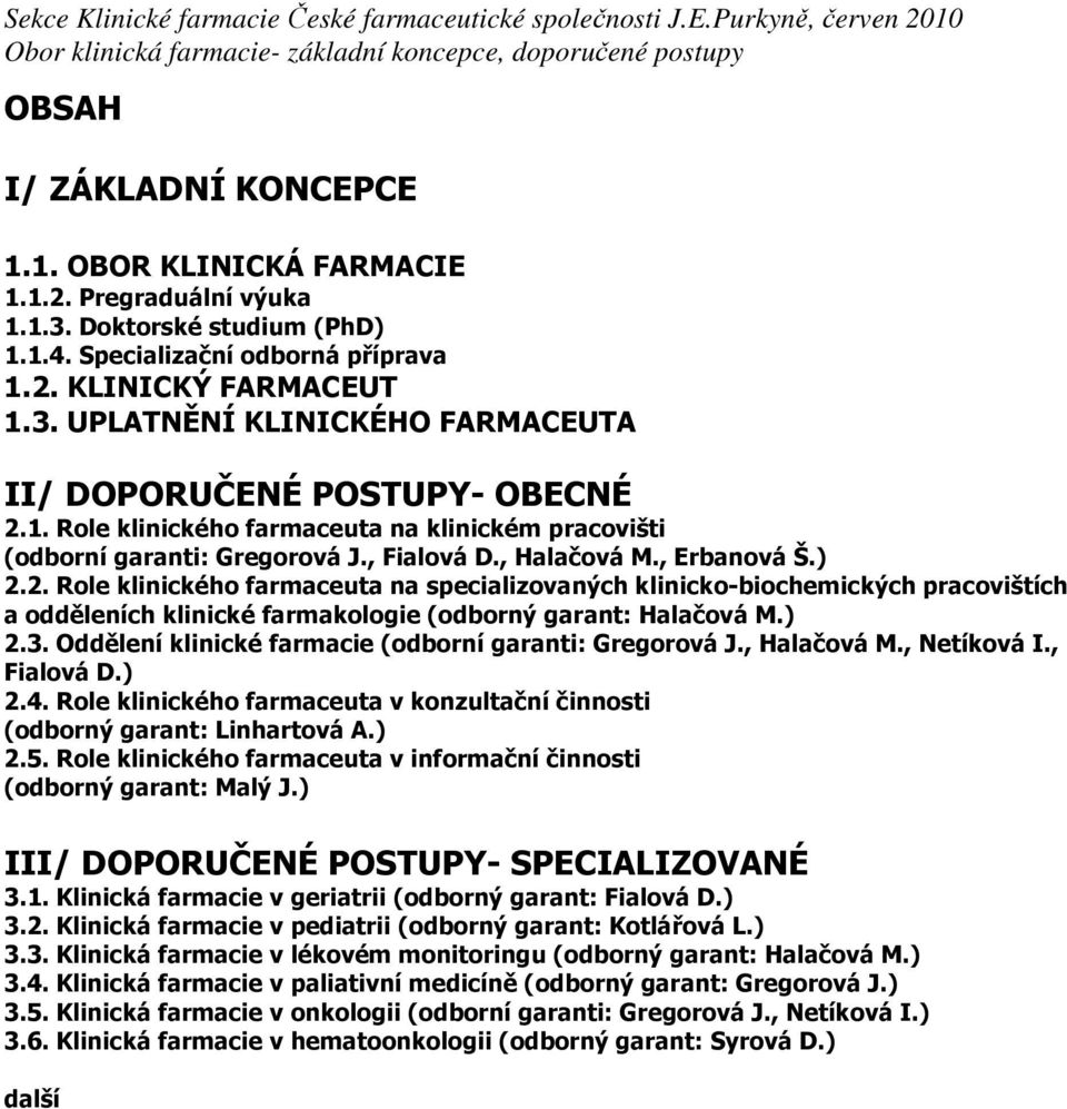 2. Role klinického farmaceuta na specializovaných klinicko-biochemických pracovištích a odděleních klinické farmakologie (odborný garant: Halačová M.) 2.3.