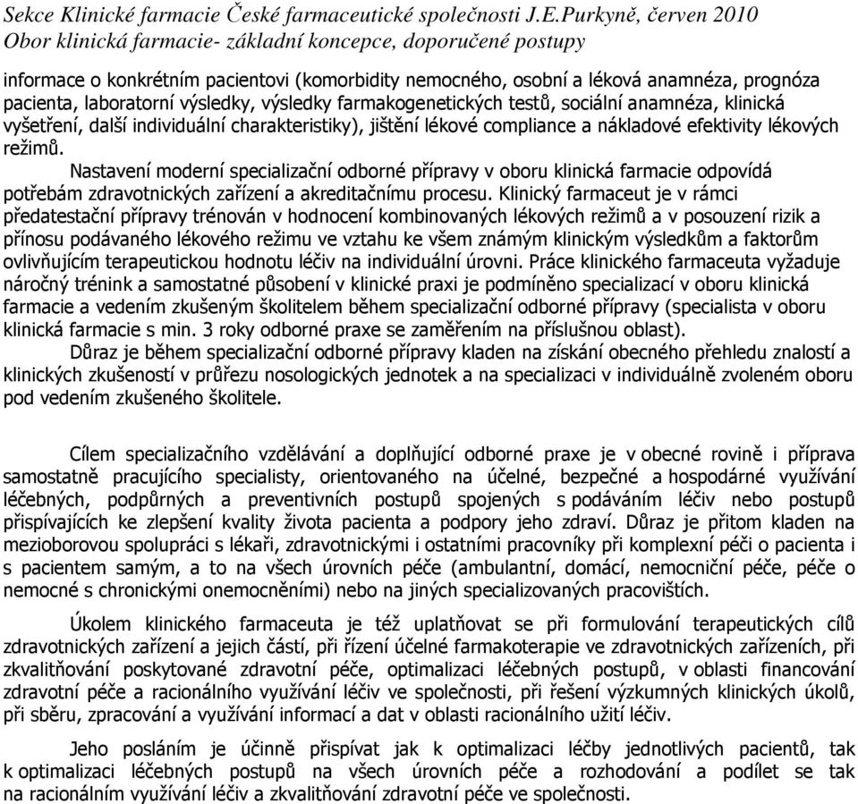 Nastavení moderní specializační odborné přípravy v oboru klinická farmacie odpovídá potřebám zdravotnických zařízení a akreditačnímu procesu.