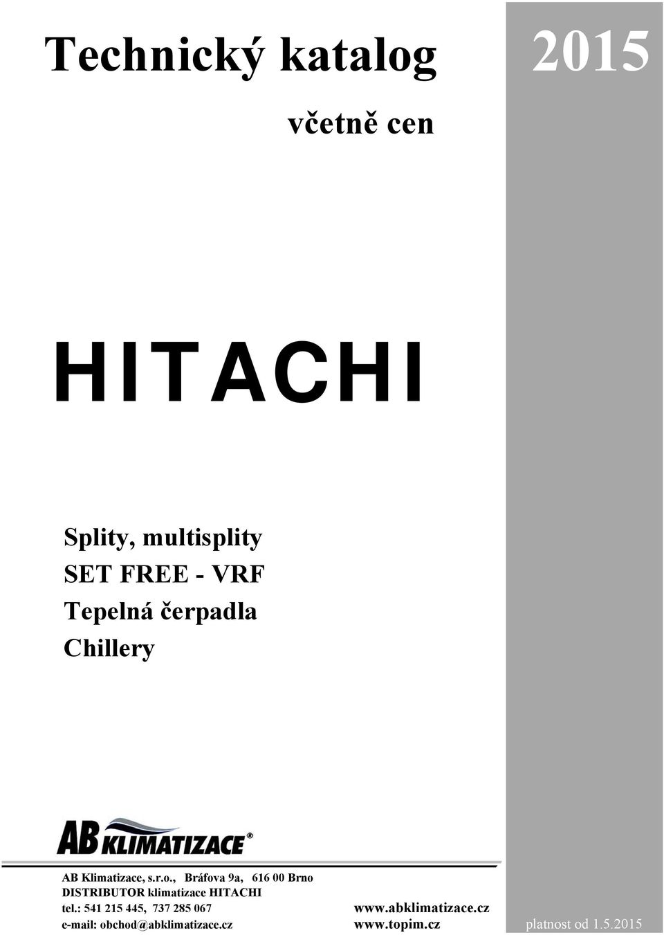 , Bráfova 9a, 616 00 Brno DISTRIBUTOR klimatizace HITACHI tel.