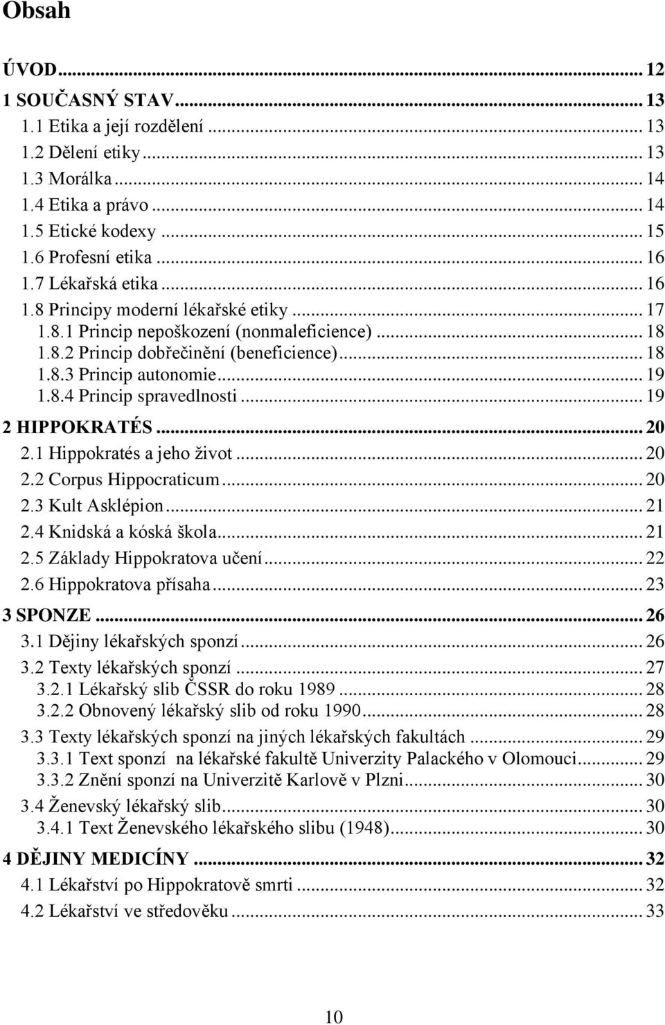 .. 19 2 HIPPOKRATÉS... 20 2.1 Hippokratés a jeho život... 20 2.2 Corpus Hippocraticum... 20 2.3 Kult Asklépion... 21 2.4 Knidská a kóská škola... 21 2.5 Základy Hippokratova učení... 22 2.