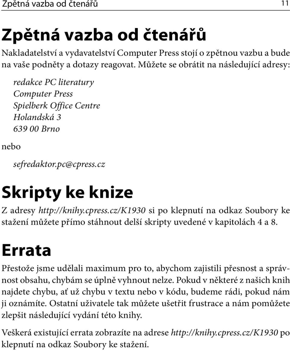 cpress.cz/k1930 si po klepnutí na odkaz Soubory ke stažení můžete přímo stáhnout delší skripty uvedené v kapitolách 4 a 8.