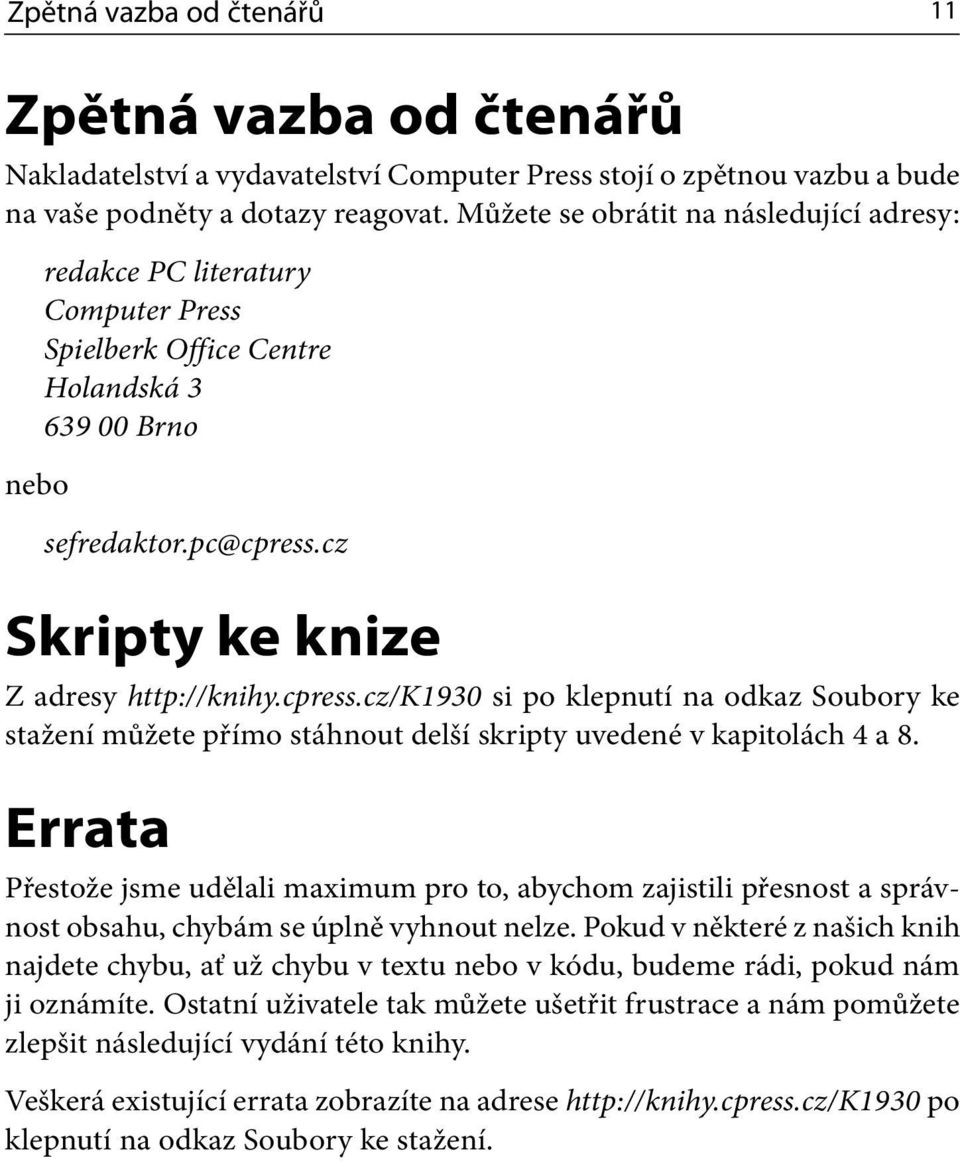 cpress.cz/k1930 si po klepnutí na odkaz Soubory ke stažení můžete přímo stáhnout delší skripty uvedené v kapitolách 4 a 8.