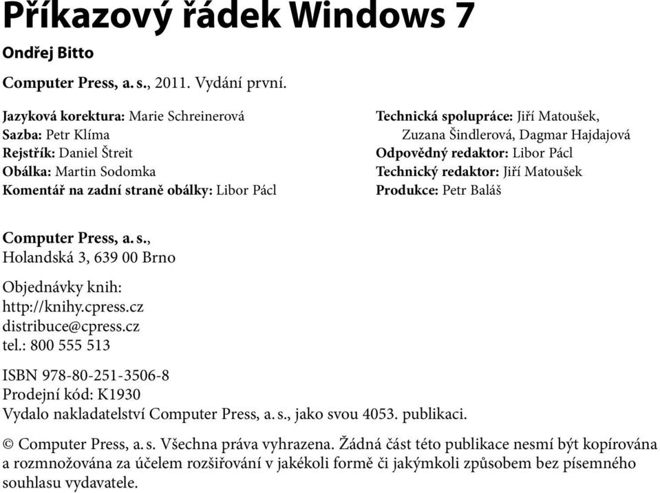 Šindlerová, Dagmar Hajdajová Odpovědný redaktor: Libor Pácl Technický redaktor: Jiří Matoušek Produkce: Petr Baláš Computer Press, a. s., Holandská 3, 639 00 Brno Objednávky knih: http://knihy.cpress.