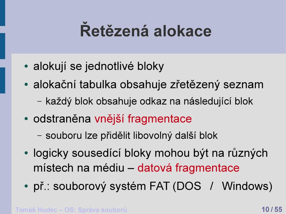přidělit libovolný další blok logicky sousedící bloky mohou být na různých místech na médiu