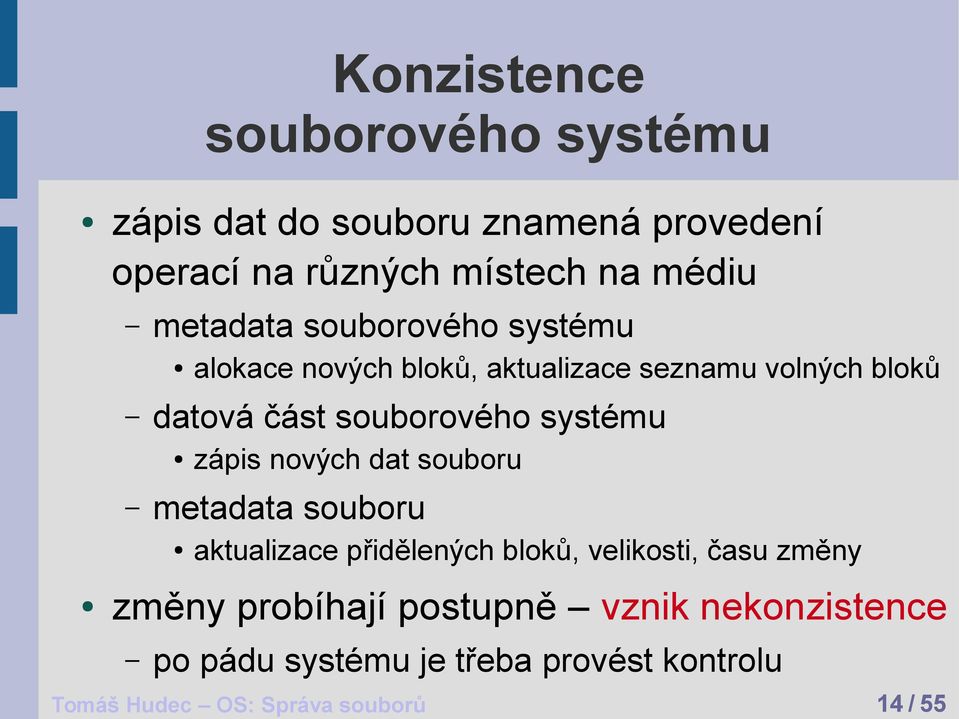 nových bloků, aktualizace seznamu volných bloků aktualizace přidělených bloků, velikosti, času změny změny