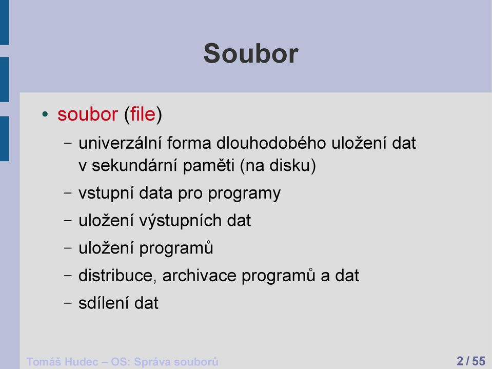 uložení výstupních dat uložení programů distribuce, archivace
