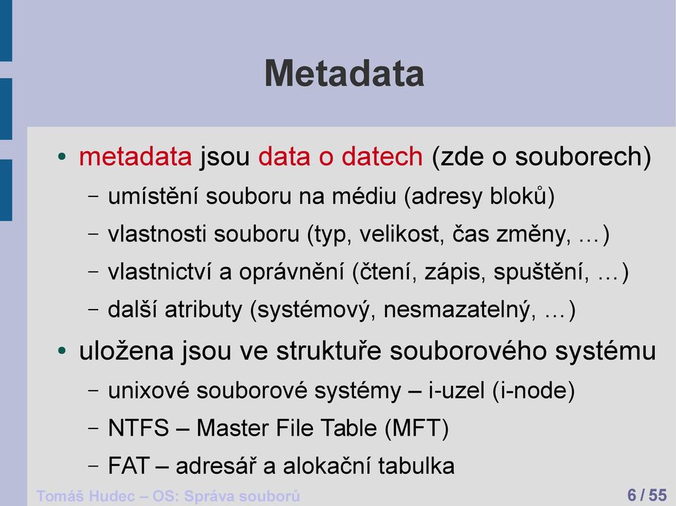 atributy (systémový, nesmazatelný, ) uložena jsou ve struktuře souborového systému unixové souborové
