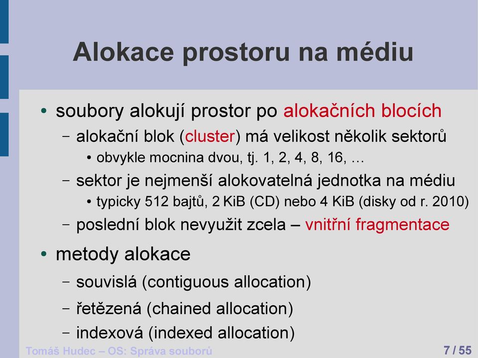1, 2, 4, 8, 16, typicky 512 bajtů, 2 KiB (CD) nebo 4 KiB (disky od r.