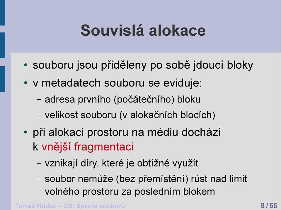 na médiu dochází k vnější fragmentaci vznikají díry, které je obtížné využít soubor nemůže (bez