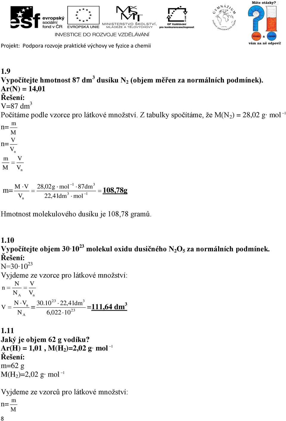 gramů. 3 1.10 Vypočítejte objem 30 10 23 molekul oxidu dusičného N 2 O 5 za normálních podmínek.