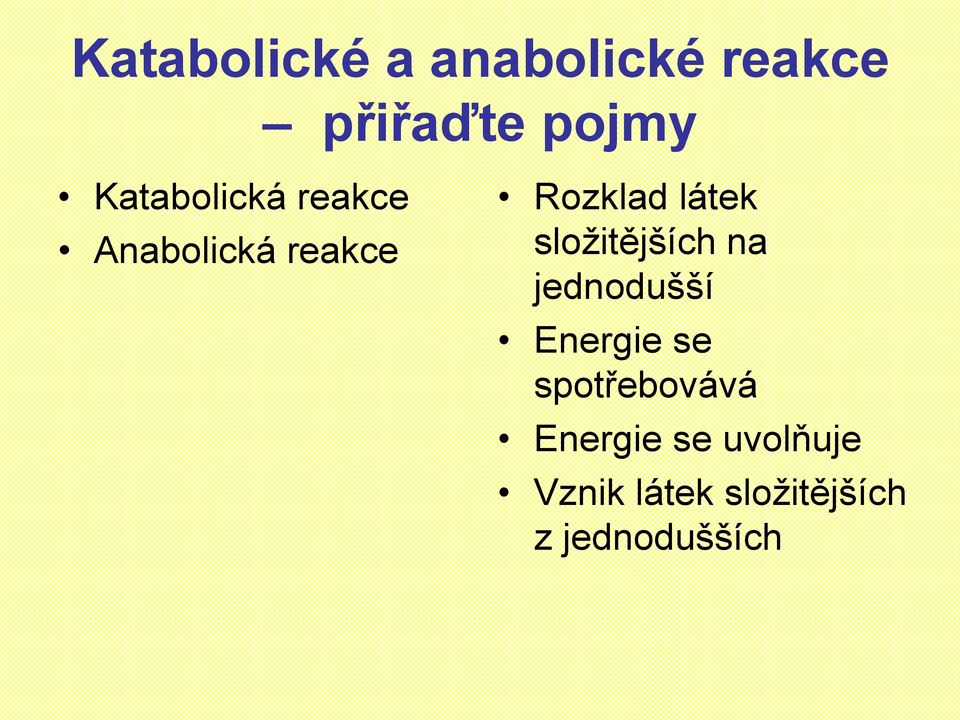 složitějších na jednodušší Energie se spotřebovává