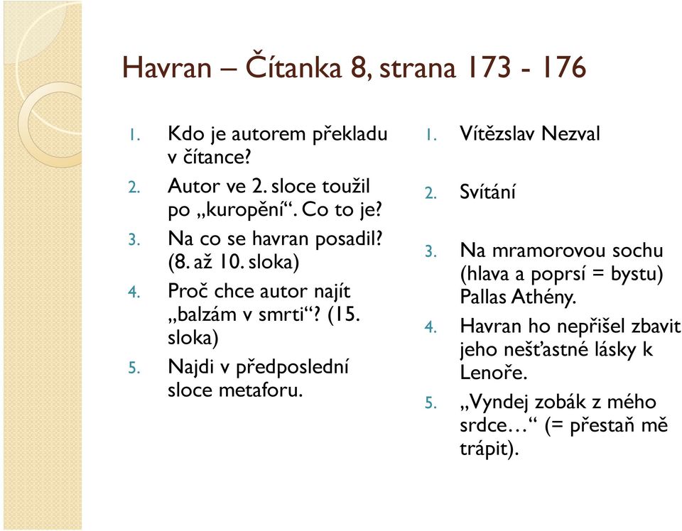 Najdi v předposlední sloce metaforu. 1. Vítězslav Nezval 2. Svítání 3.