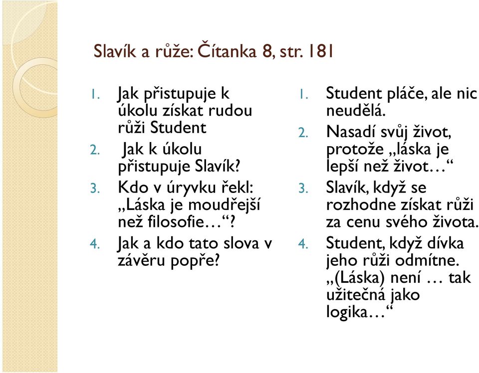 Jak a kdo tato slova v závěru popře? 1. Student pláče, ale nic neudělá. 2.