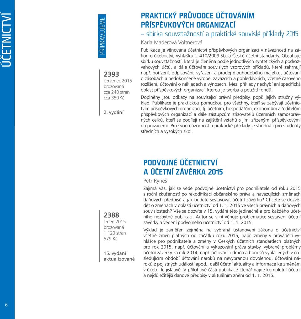 organizací v návaznosti na zákon o účetnictví, vyhlášku č. 410/2009 Sb. a České účetní standardy.