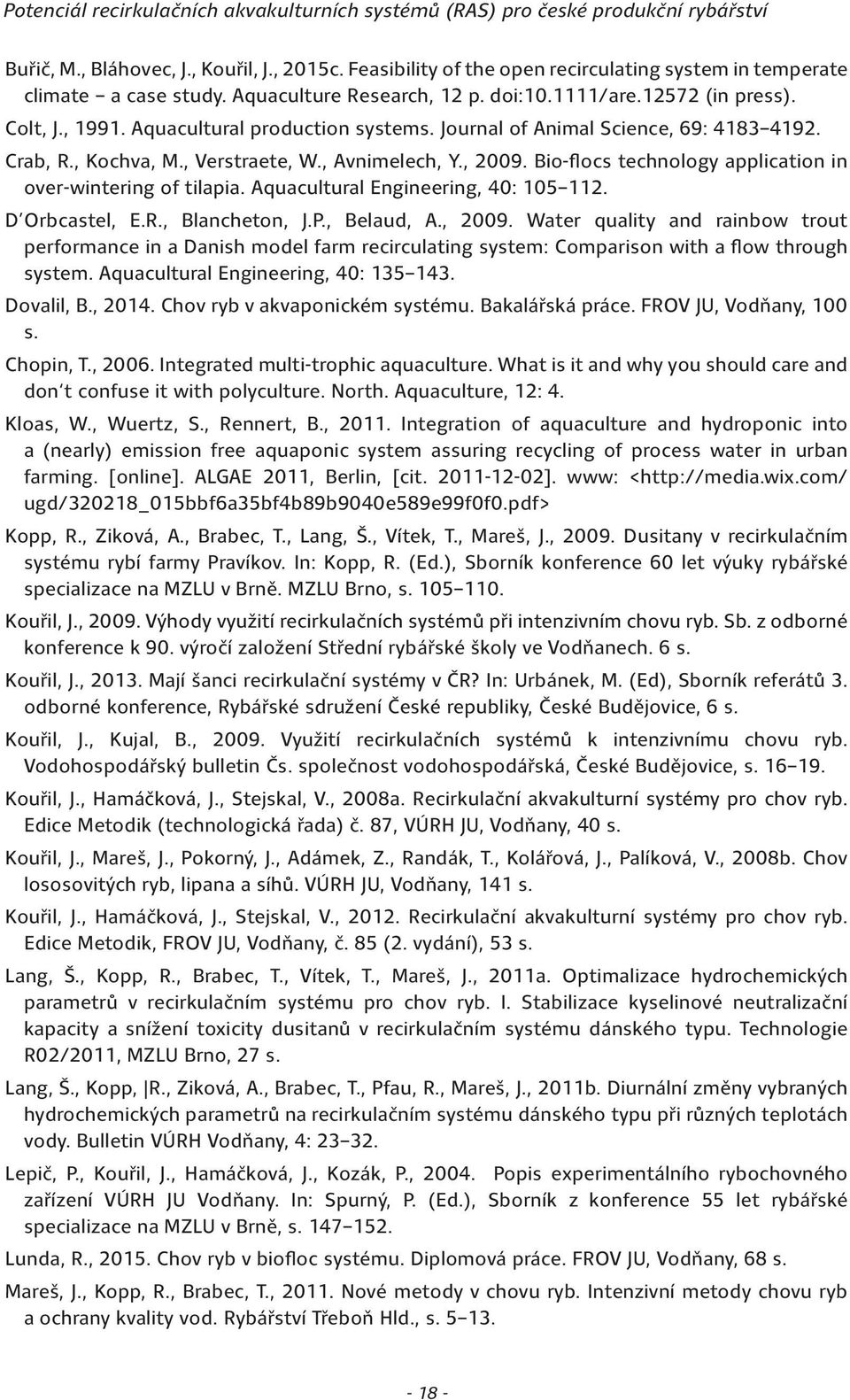 Bio-flocs technology application in over-wintering of tilapia. Aquacultural Engineering, 40: 105 112. D Orbcastel, E.R., Blancheton, J.P., Belaud, A., 2009.