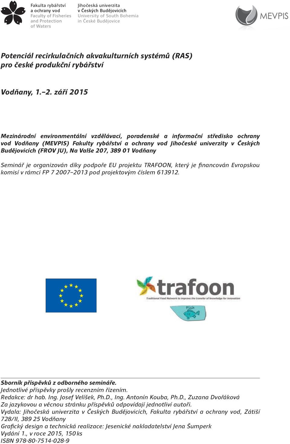 Na Valše 207, 389 01 Vodňany Seminář je organizován díky podpoře EU projektu TRAFOON, který je financován Evropskou komisí v rámci FP 7 2007 2013 pod projektovým číslem 613912.