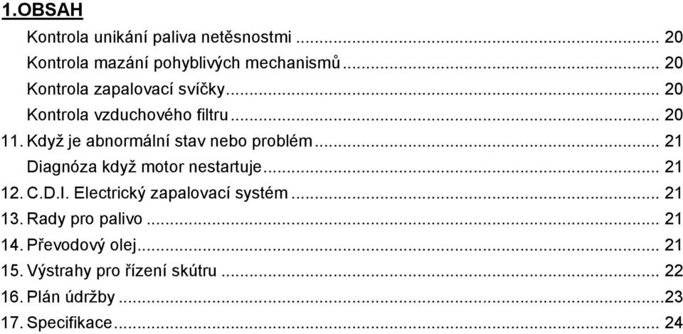 Když je abnormální stav nebo problém... 21 Diagnóza když motor nestartuje... 21 12. C.D.I.
