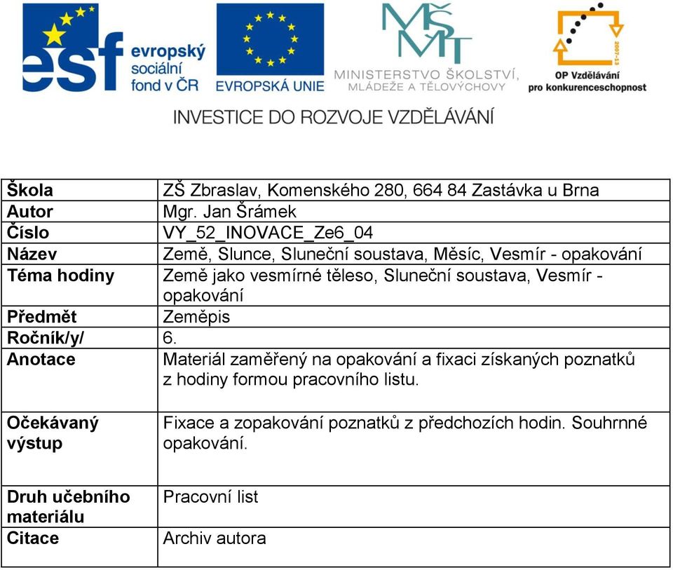 vesmírné těleso, Sluneční soustava, Vesmír - opakování Předmět Zeměpis Ročník/y/ 6.