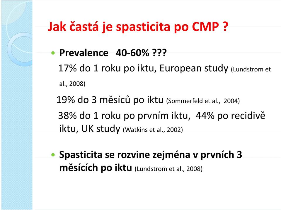 , 2008) 19% do 3 měsíců po iktu (Sommerfeld et al.