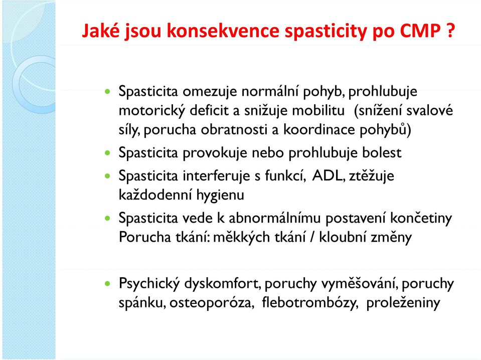 obratnosti a koordinace pohybů) Spasticita provokuje nebo prohlubuje bolest Spasticita interferuje s funkcí, ADL, ztěžuje