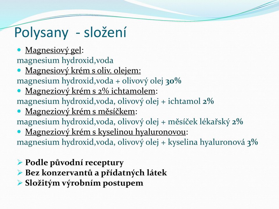 ichtamol 2% Magneziový krém s měsíčkem: magnesium hydroxid,voda, olivový olej + měsíček lékařský 2% Magneziový krém s