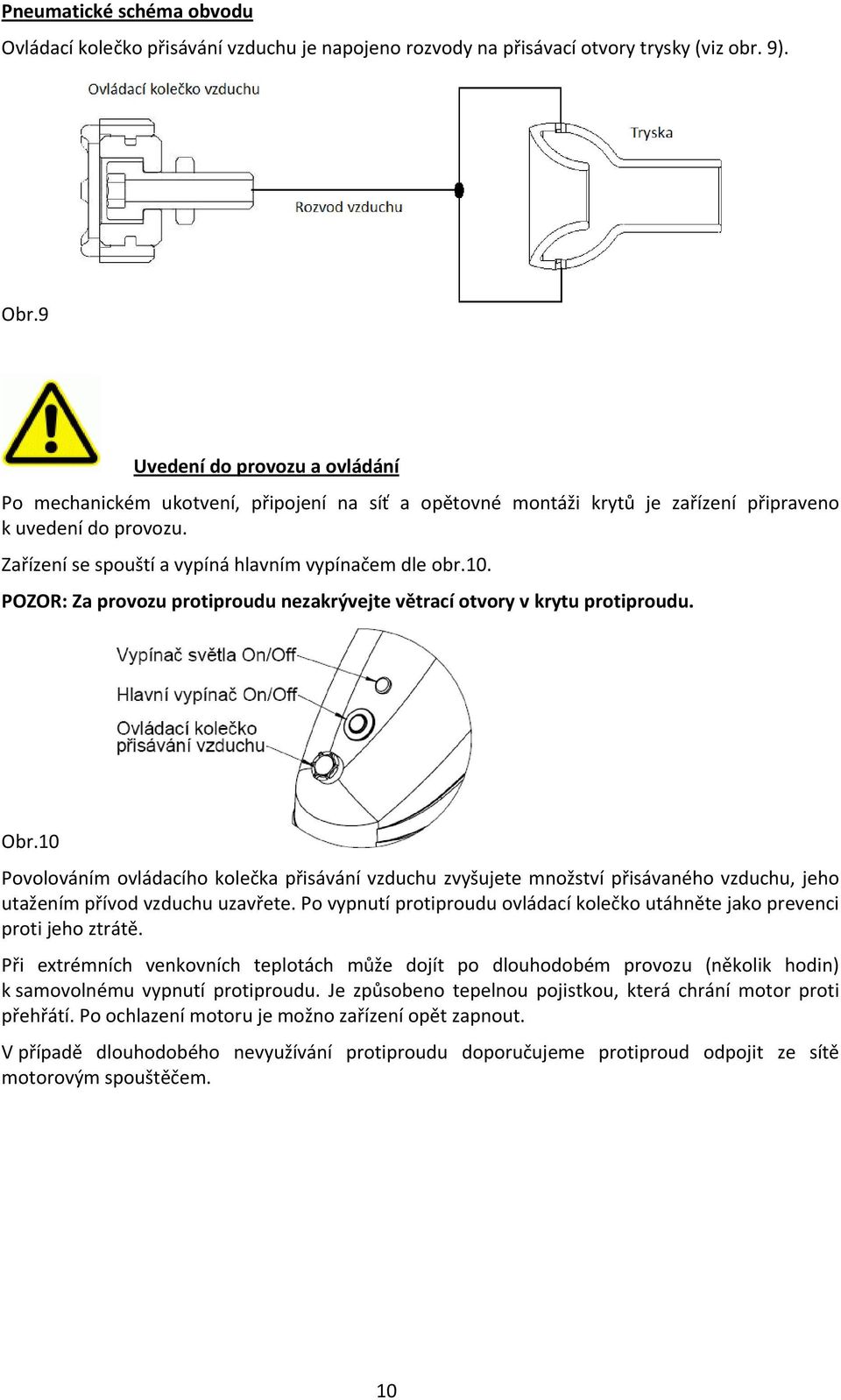 10. POZOR: Za provozu protiproudu nezakrývejte větrací otvory v krytu protiproudu. Obr.