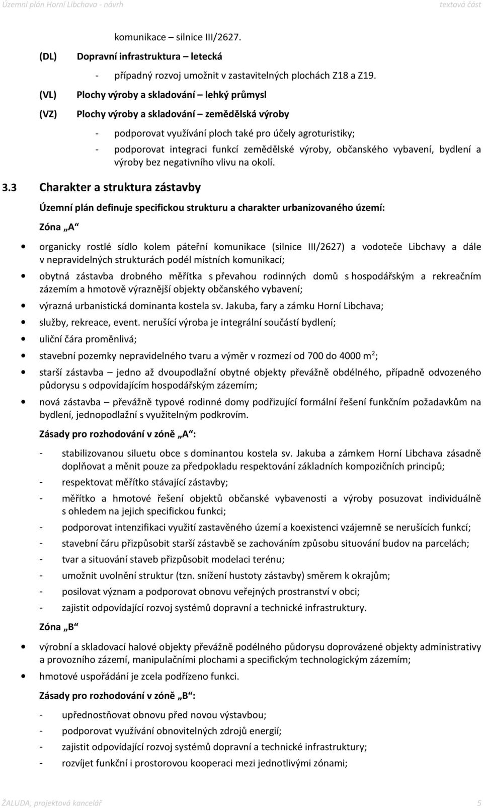 občanského vybavení, bydlení a výroby bez negativního vlivu na okolí. 3.