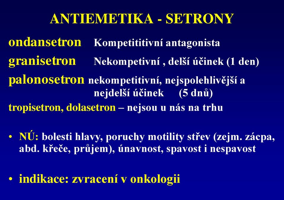 dnů) tropisetron, dolasetron nejsou u nás na trhu NÚ: bolesti hlavy, poruchy motility